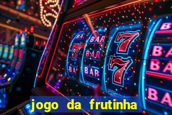 jogo da frutinha de ganhar dinheiro